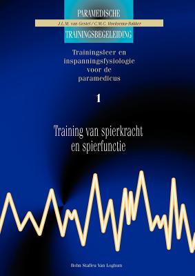 Training Van Spierkracht Enspierfunctie 1: Trainingsleer En Inspanningsfysiologie Voor de Paramedicus - J. L. M. Van Gestel