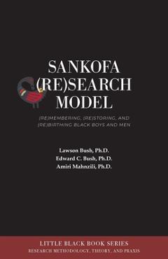 Poza produsului Sankofa (Re)Search Model: (Re)membering, (Re)storing, and (Re)birthing Black Boys and Men - Lawson Bush