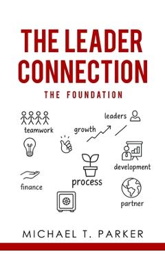 Coperta cărții 'The Leader Connection - The Foundation - Michael T. Parker'