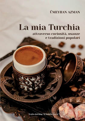 La mia Turchia attraverso curiosità, usanze e tradizioni popolari - Ümeyhan Blogger Di Il Salotto Turco