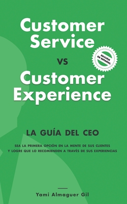 Customer Service vs. Customer Experience: La guía del CEO - Yami Almaguer Gil