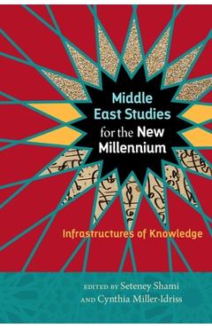 Coperta cărții 'Middle East Studies for the New Millennium: Infrastructures of Knowledge - Seteney Shami'