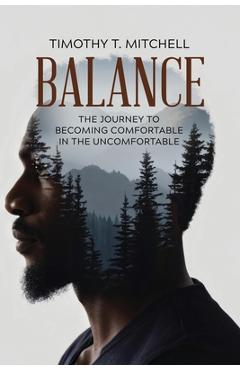 Coperta cărții 'Balance: The Journey to Becoming Comfortable in the Uncomfortable - Timothy T. Mitchell'