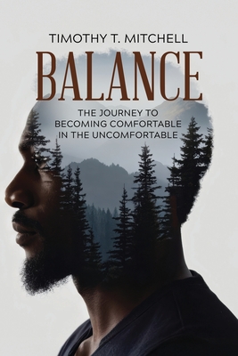 Balance: The Journey to Becoming Comfortable in the Uncomfortable - Timothy T. Mitchell