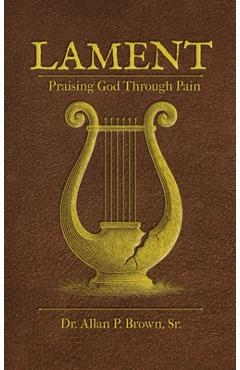 Coperta cărții 'Lament: Praising God Through Pain - Allan Brown'