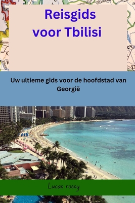 Reisgids voor Tbilisi - Lucas Rossy