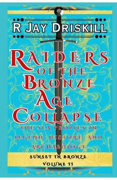 Coperta cărții 'Raiders of the Bronze Age Collapse: The Sea Peoples in Legend, History, and Archaeology -'