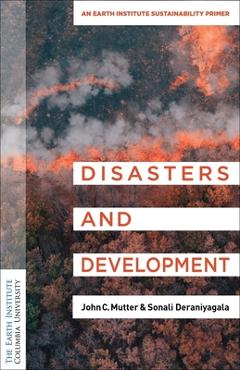 Coperta cărții 'Disasters and Development: An Earth Institute Sustainability Primer - John C. Mutter'