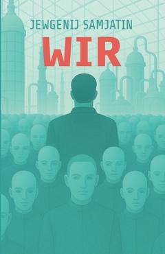 Coperta cărții 'Wir. Ein dystopischer Roman. Jewgenij Samjatin - Jewgenij Samjatin'