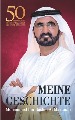 Meine Geschichte: 50 Erinnerungen aus fünfzig Jahren im Dienste der Nation - Mohammed Bin Rashid Al Maktoum