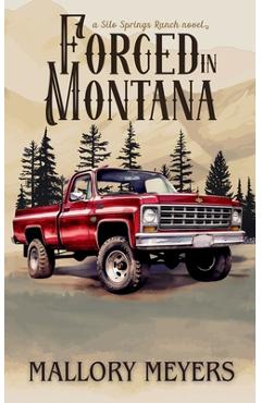 Coperta cărții 'Forged in Montana--Silo Springs Ranch book 1 - Mallory Meyers'