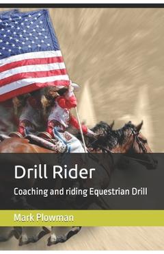 Coperta cărții 'Drill Rider: Coaching and riding Equestrian Drill - Mark Plowman'