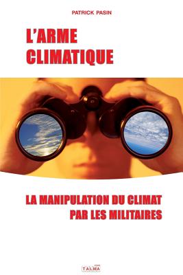 L'Arme climatique: La manipulation du climat par les militaires - Patrick Pasin