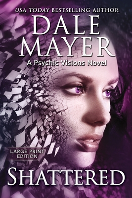 Shattered: A Psychic Visions Novel - Dale Mayer