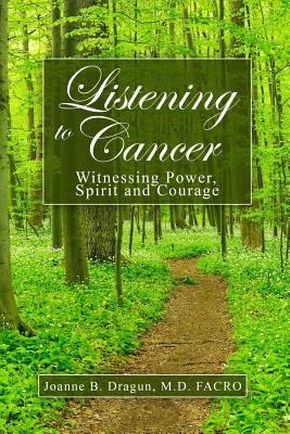 Listening to Cancer: Witnessing Power, Spirit and Courage - Facro Joanne B. Dragun