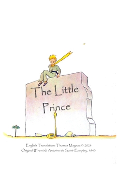The Little Prince, New English Translation 2024: English Translation of the Original French ''Le Petit Prince'' by Antoine de Saint-Exupéry, 1943 - Thomas Magnac
