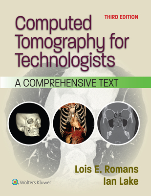 Computed Tomography for Technologists: A Comprehensive Text - Lois E. Romans