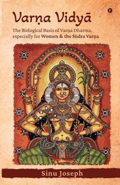 Coperta cărții 'Varṇa VidyĀ: The Biological Basis of Varṇa Dharma, Especially for Women and the Śūdra Varṇa -'