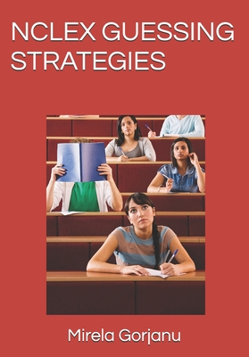 NCLEX Guessing Strategies - Mirela Gorjanu