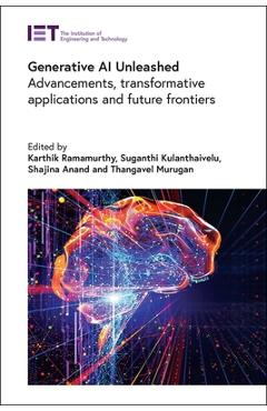Coperta cărții 'Generative AI Unleashed: Advancements, Transformative Applications and Future Frontiers - Karthik Ramamurthy'