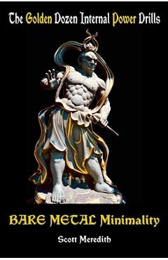 Coperta cărții 'Bare Metal Minimality: The Golden Dozen Internal Power Drills - Scott Meredith'