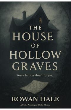 Poza produsului The House of Hollow Graves: A Haunted House Novel for Adults-Blending Gothic Horror Fiction, Historical Gothic Horror, and Psychological Thrillers int - Rowan Hale
