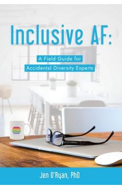 Poza produsului Inclusive AF: A Field Guide for Accidental Diversity Experts - Jen O'ryan