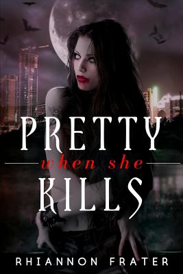 Pretty When She Kills: Pretty When She Dies #2 - Rhiannon Frater
