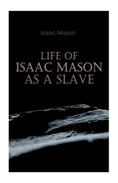 Coperta cărții 'Life of Isaac Mason as a Slave: Autobiography of a Fugitive Slave - Isaac Mason'