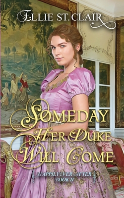 Someday Her Duke Will Come: A Historical Regency Romance - Ellie St Clair