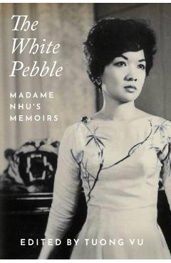The White Pebble: Madame Nhu's Memoirs - Tuong Vu