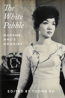 The White Pebble: Madame Nhu's Memoirs - Tuong Vu