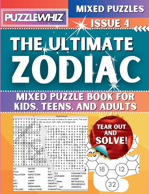 The Ultimate Zodiac Mixed Puzzle Book for Kids, Teens, and Adults: 16 Types of Engaging Variety Puzzles: Word and Math Puzzles (Issue 4) - Puzzlewhiz Publishing