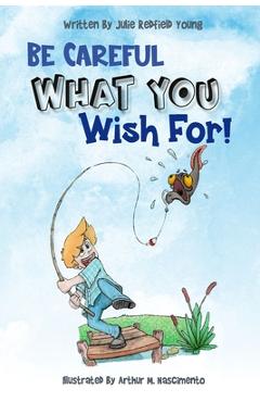 Coperta cărții 'Be Careful What You Wish For - Arthur M. Nascimento'