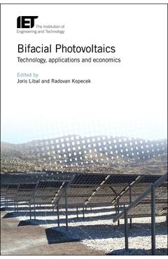 Poza produsului Bifacial Photovoltaics: Technology, Applications and Economics - Joris Libal