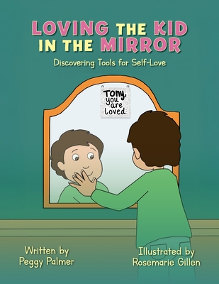 Loving the Kid in the Mirror: Discovering Tools for Self-love - Peggy Palmer