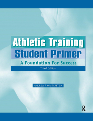 Athletic Training Student Primer: A Foundation for Success - Andrew P. Winterstein