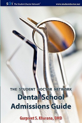 Student Doctor Network Dental School Admissions Guide - Gurpreet S. Khurana