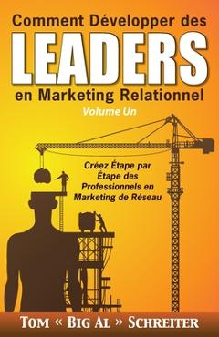 Poza produsului Comment Développer des Leaders en Marketing Relationnel Volume Un: Créez Étape par Étape des Professionnels en Marketing de Réseau - Tom Big Al Schreiter