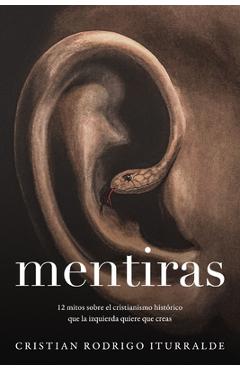 Poza produsului Mentiras: 12 Mitos Sobre El Cristianismo Histórico Que La Izquierda Quiere Que Creas - Cristian Rodrigo Iturralde
