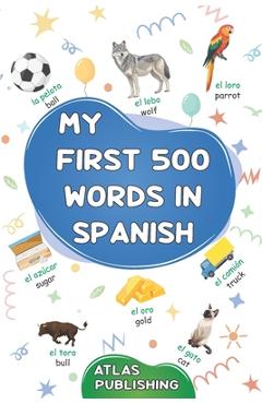 Coperta cărții 'My first 500 words in Spanish: A bilingual English-Spanish visual dictionary - My first bilingual picture book on'
