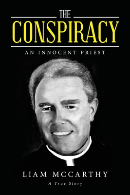The Conspiracy: An Innocent Priest - Liam Mccarthy