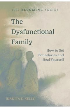 Coperta cărții 'The Dysfunctional Family - Juanita E. Kelly'