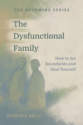 The Dysfunctional Family - Juanita E. Kelly