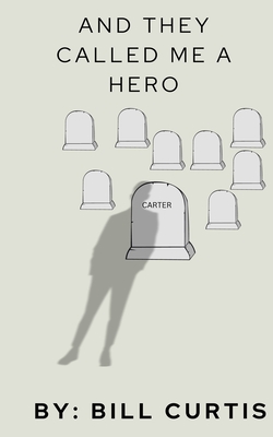 And They Called Me A Hero - Bill Curtis
