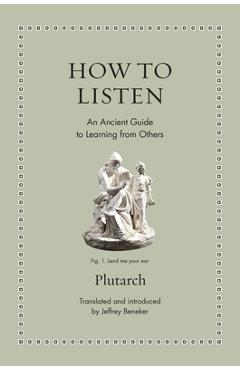 Coperta cărții 'How to Listen: An Ancient Guide to Learning from Others - Jeffrey Beneker'
