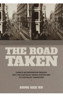 Poza produsului The Road Taken: China's Incorporation Process into the Capitalist World System and Its Capitalist Transition - Sung Hee Ru