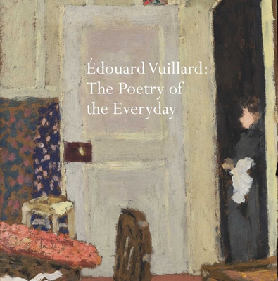 Édouard Vuillard: The Poetry of the Everyday - Belinda Thompson