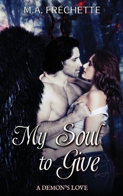 My Soul to Give: A Demon's Love book 1 - M. A. Fréchette