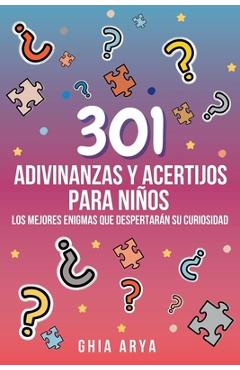 Coperta cărții '301 Adivinanzas Y Acertijos Para Niños: Los Mejores Enigmas Que Despertarán Su Curiosidad - Ghia Arya'